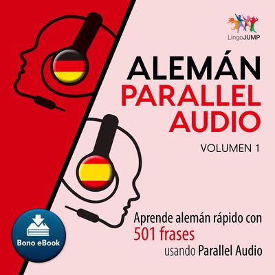 Alemn Parallel Audio  Aprende alemn rpido con 501 frases usando Parallel Audio - Volumen 1 Audiobook, by Lingo Jump
