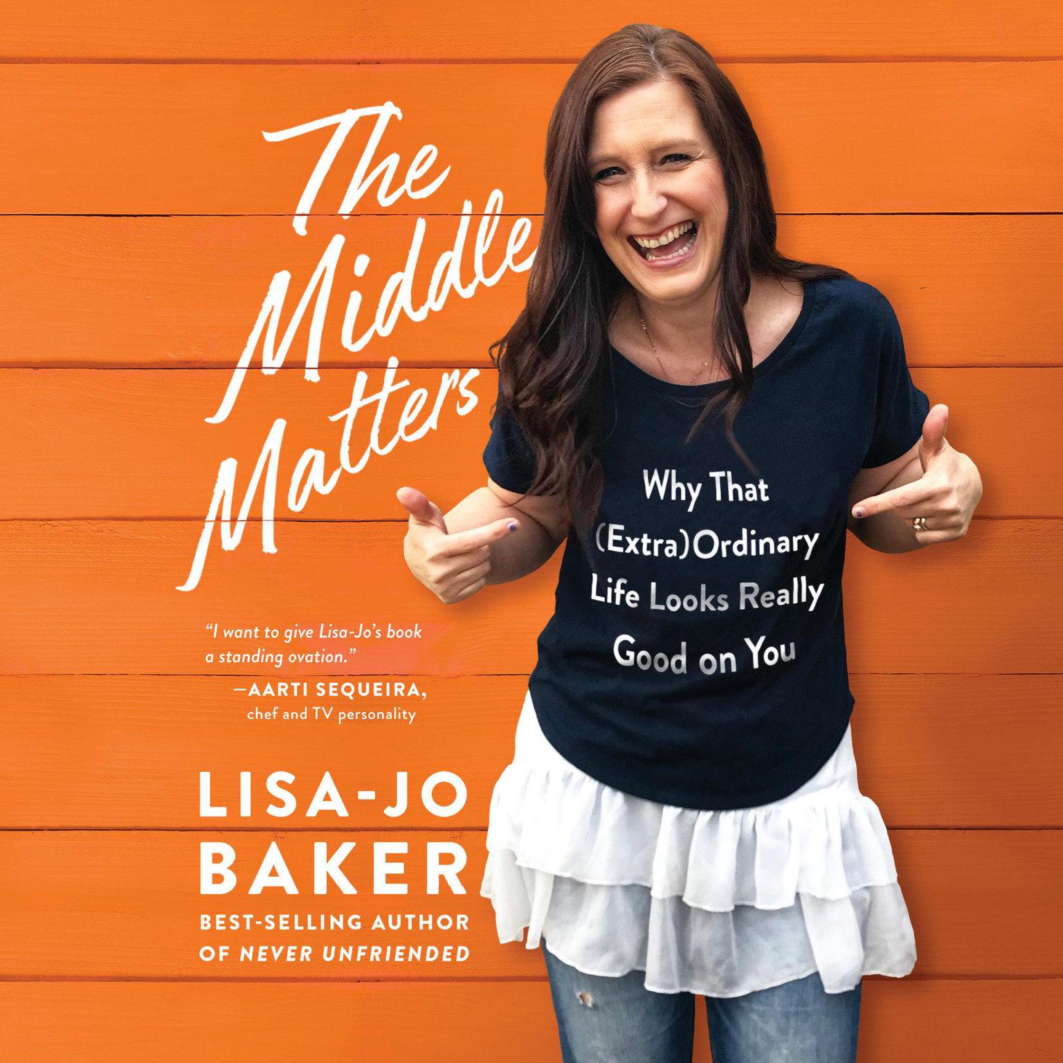 The Middle Matters: Why That (Extra)Ordinary Life Looks Really Good on You Audiobook, by Lisa-Jo Baker
