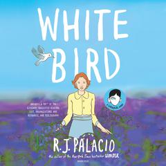 White Bird: A Wonder Story: A Wonder Story Audiobook, by R. J. Palacio