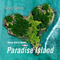 Paradise Island: Ocean Waves Sounds Audiobook, by Greg Cetus
