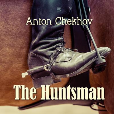 The Huntsman Audiobook, by Anton Chekhov