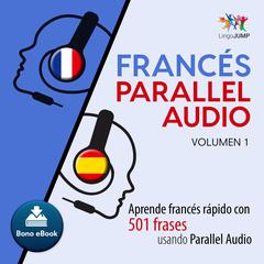 Francs Parallel Audio  Aprende francs rapido con 501 frases usando Parallel Audio - Volumen 1 Audiobook, by Lingo Jump