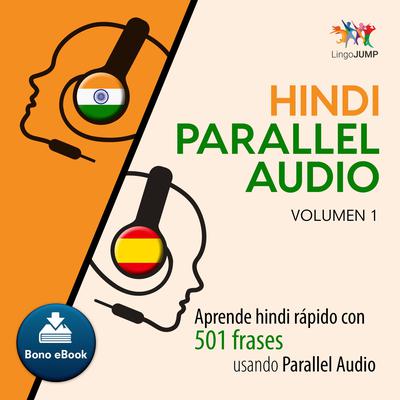 Hindi Parallel Audio  Aprende hindi rapido con 501 frases usando Parallel Audio - Volumen 1 Audiobook, by Lingo Jump