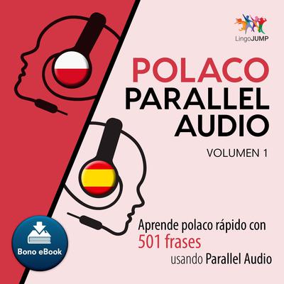 Polaco Parallel Audio  Aprende polaco rapido con 501 frases usando Parallel Audio - Volumen 1 Audiobook, by Lingo Jump
