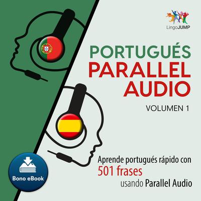 Portugus Parallel Audio  Aprende portugus rapido con 501 frases usando Parallel Audio - Volumen 1 Audiobook, by Lingo Jump