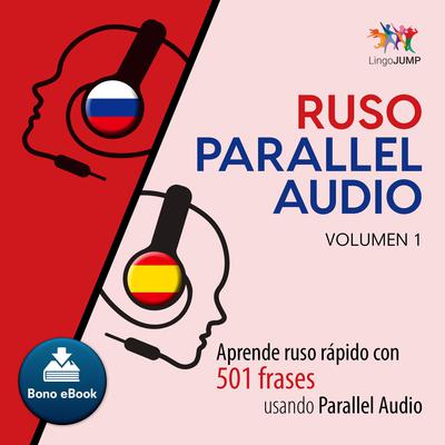 Ruso Parallel Audio  Aprende ruso rapido con 501 frases usando Parallel Audio - Volumen 1 Audiobook, by Lingo Jump