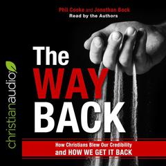Way Back: How Christians Blew Our Credibility and How We Get It Back Audiobook, by Phil Cooke