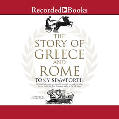 The Story of Greece and Rome Audiobook, by Tony Spawforth
