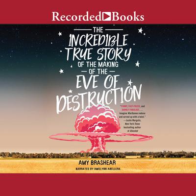 The Incredible True Story of the Making of the Eve of Destruction Audiobook, by Amy Brashear