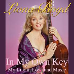 In My Own Key: My Life in Love and Music Audiobook, by Liona Boyd