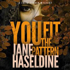 You Fit the Pattern: A Julia Gooden Mystery Audiobook, by Jane Haseldine