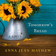Tomorrows Bread Audiobook, by Anna Jean Mayhew