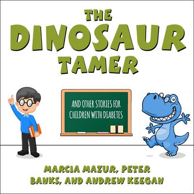 The Dinosaur Tamer: And Other Stories for Children with Diabetes Audiobook, by Andrew Keegan