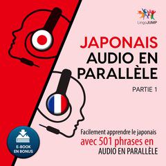 Japonais audio en parallèle - Facilement apprendre lejaponaisavec 501 phrases en audio en parallèle—Partie 1 Audiobook, by Lingo Jump