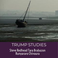 Trump Studies: An Intellectual Guide to Why Citizens Vote Against Their Interests Audiobook, by Tara Brabazon