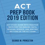 ACT Prep Book 2019 Edition: Act Study Guide With Practice Tests For The English, Math, Reading, Science, And Writing Sections Of The Act Exam