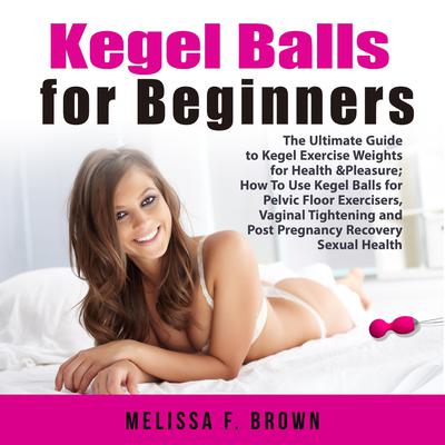 Kegel Exercises For Dummies: The Complete Guide On Kegel Exercise, Sexual  Benefits, Weight Loss And Much More (Strengthen Your Body Today)