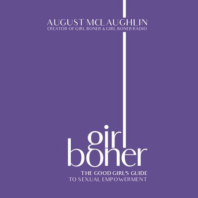Girl Boner: The Good Girls Guide to Sexual Empowerment Audiobook, by August McLaughlin