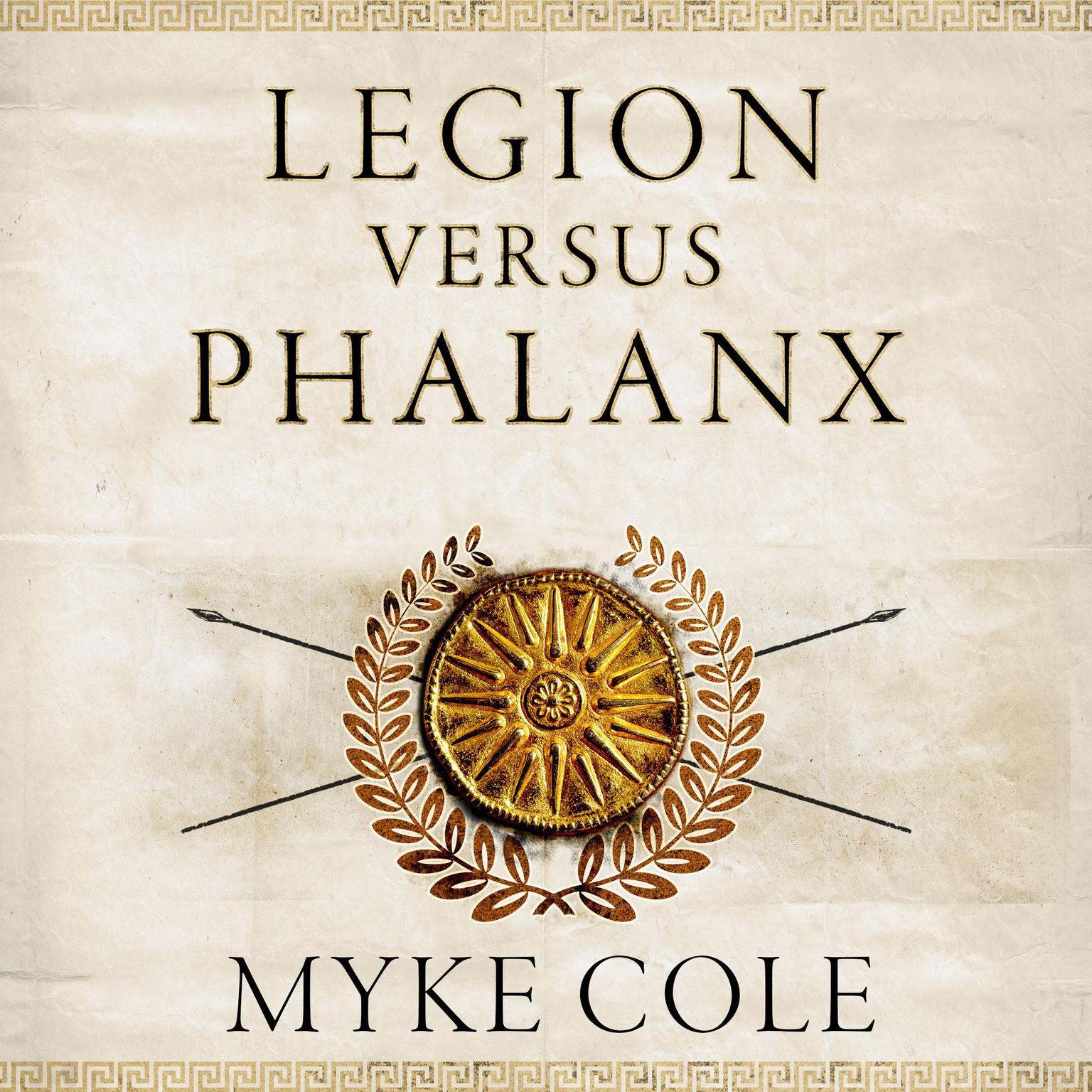Legion versus Phalanx: The Epic Struggle for Infantry Supremacy in the Ancient World Audiobook, by Myke Cole