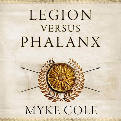 Legion versus Phalanx: The Epic Struggle for Infantry Supremacy in the Ancient World Audiobook, by 