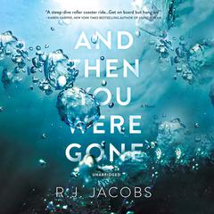 And Then You Were Gone: A Novel Audiobook, by R. J. Jacobs