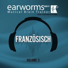 Französisch, Vol. 3 Audiobook, by Earworms Learning