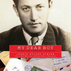 My Dear Boy: A World War II Story of Escape, Exile, and Revelation Audiobook, by Joanie Holzer Schirm