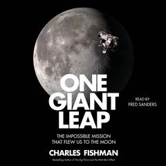 One Giant Leap: The Impossible Mission That Flew Us to the Moon Audiobook, by Charles Fishman