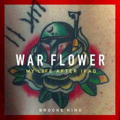 War Flower: My Life after Iraq Audiobook, by Brooke King