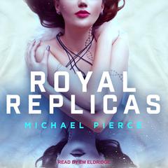 Royal Replicas Audiobook, by Michael Pierce