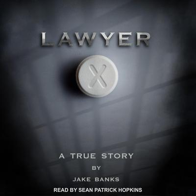 Lawyer X: A True Story Audiobook, by Jake Banks