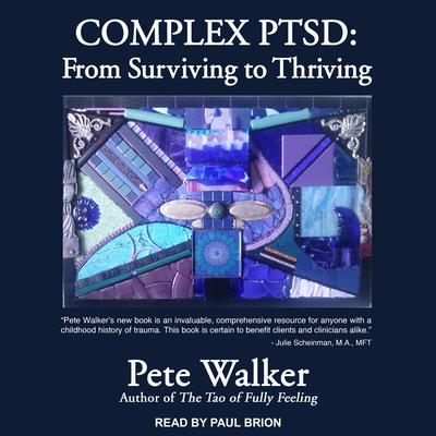 Complex PTSD: From Surviving to Thriving Audiobook, by Pete Walker