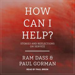 How Can I Help?: 8 Ways You Can Support Someone You Care About with Anxiety or Obsessional Problems Audiobook, by Ram Dass