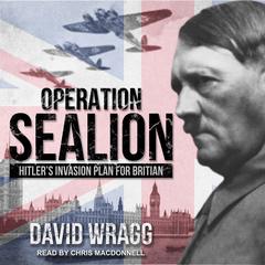 Operation Sealion: Hitlers Invasion Plan for Britain Audiobook, by David Wragg