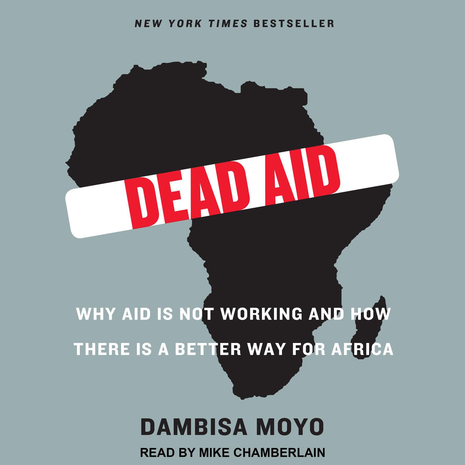 Dead Aid: Why Aid Is Not Working and How There Is a Better Way for Africa Audiobook, by Dambisa Moyo