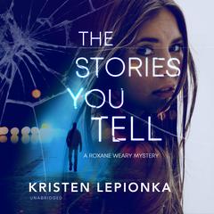 The Stories You Tell: A Roxane Weary Mystery Audiobook, by Kristen Lepionka