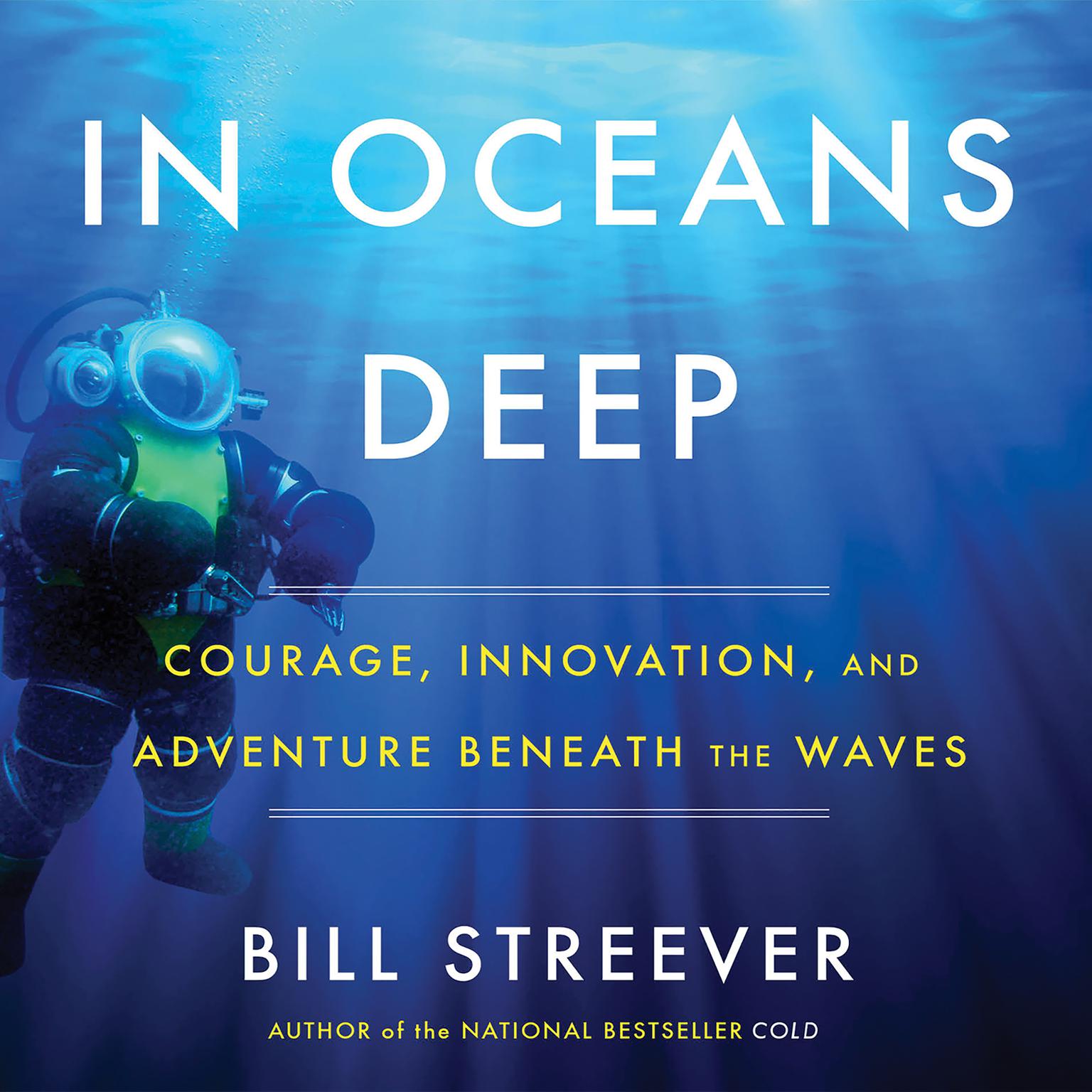 In Oceans Deep: Courage, Innovation, and Adventure Beneath the Waves Audiobook, by Bill Streever