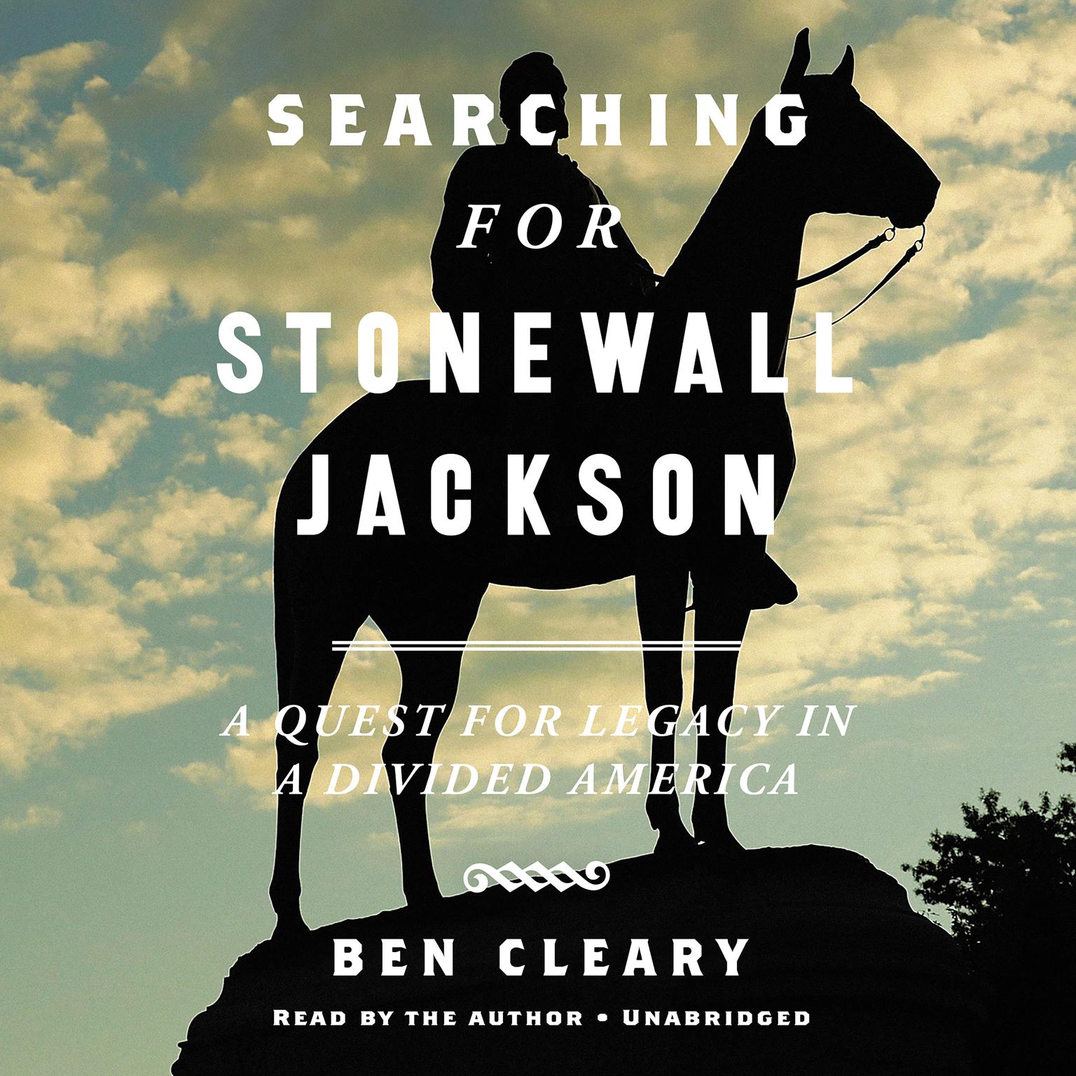 Searching for Stonewall Jackson: A Quest for Legacy in a Divided America Audiobook, by Ben Cleary