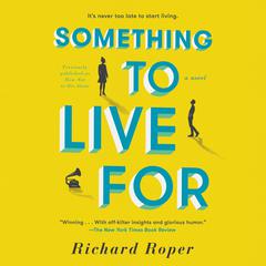 Something to Live For: A Novel Audiobook, by Richard Roper
