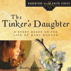 The Tinker's Daughter: A Story Based on the Life of Mary Bunyan Audiobook, by Wendy Lawton