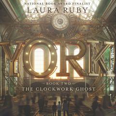 York: The Clockwork Ghost Audiobook, by 