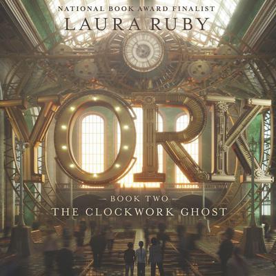 York: The Clockwork Ghost Audiobook, by Laura Ruby