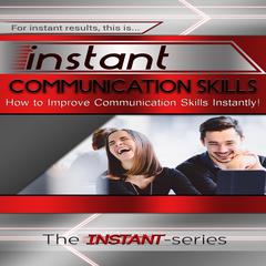 Instant Communication Skills Audiobook, by The INSTANT-Series