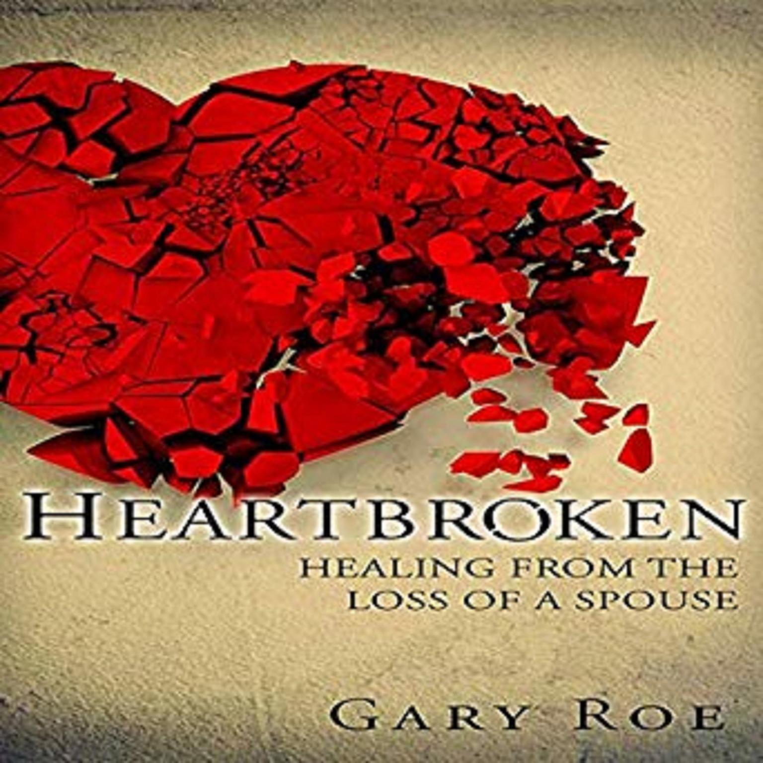 Heartbroken: Healing from the Loss of a Spouse Audiobook, by Gary Roe