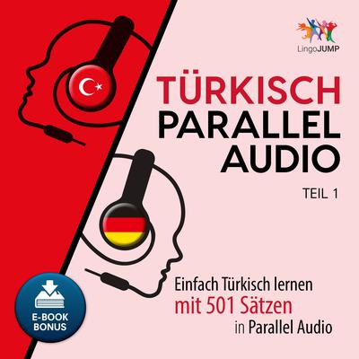 Turkisch Parallel Audio - Einfach Turkisch lernen mit 501 Satzen in Parallel Audio - Teil 1 Audiobook, by Lingo Jump