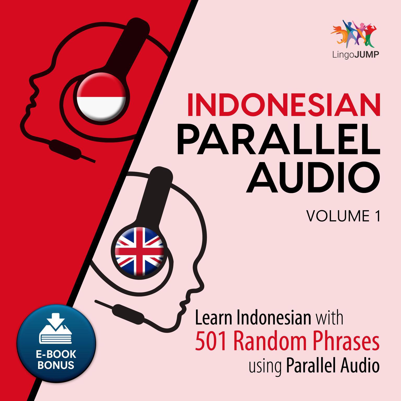 Indonesian Parallel Audio - Learn Indonesian with 501 Random Phrases using Parallel Audio - Volume 1 Audiobook, by Lingo Jump