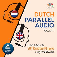 Dutch Parallel Audio Volume 1: Learn Dutch with 501 Random Phrases Using Parallel Audio Audiobook, by Lingo Jump