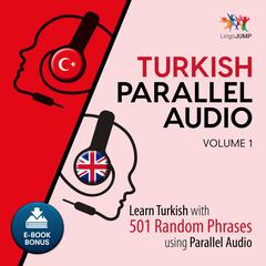 Turkish Parallel Audio - Learn Turkish with 501 Random Phrases using Parallel Audio - Volume 1 Audiobook, by 