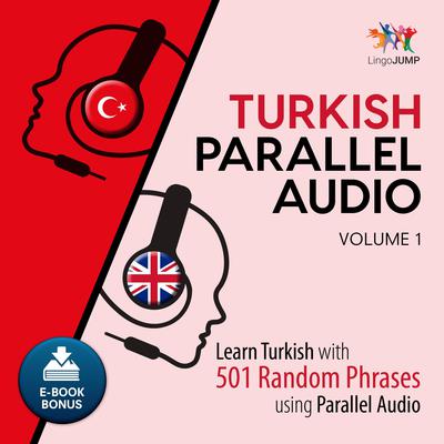 Turkish Parallel Audio - Learn Turkish with 501 Random Phrases using Parallel Audio - Volume 1 Audiobook, by Lingo Jump