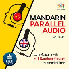 Mandarin Parallel Audio - Learn Mandarin with 501 Random Phrases using Parallel Audio - Volume 1 Audiobook, by 
